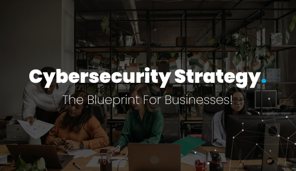 Top Cybersecurity Strategies For Businesses